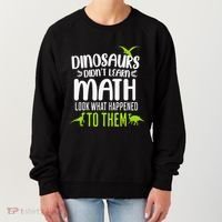 Dinosaurs DidnT Learn Math Look What Dinosaur Math Joke Women's Sweatshirt thumb 0