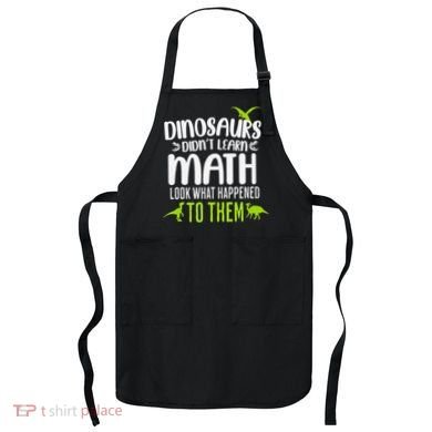Dinosaurs DidnT Learn Math Look What Dinosaur Math Joke Apron