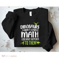 Dinosaurs DidnT Learn Math Look What Dinosaur Math Joke Sweatshirt thumb 2