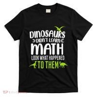 Dinosaurs DidnT Learn Math Look What Dinosaur Math Joke T-Shirt thumb 0