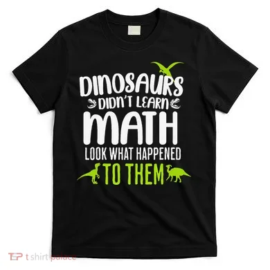 Dinosaurs DidnT Learn Math Look What Dinosaur Math Joke T-Shirt