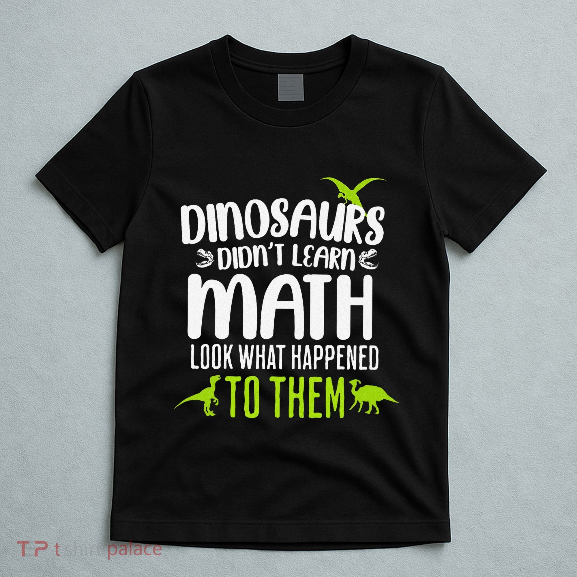 Dinosaurs DidnT Learn Math Look What Dinosaur Math Joke T-Shirt