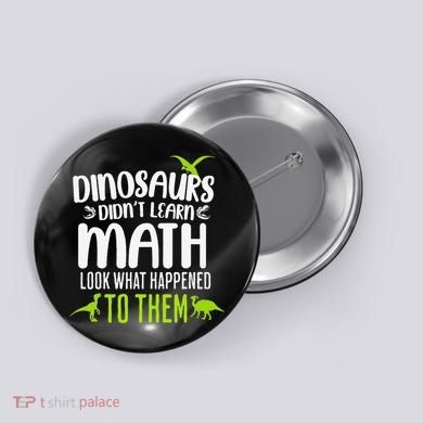 Dinosaurs DidnT Learn Math Look What Dinosaur Math Joke Button