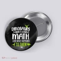 Dinosaurs DidnT Learn Math Look What Dinosaur Math Joke Button thumb 0