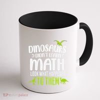 Dinosaurs DidnT Learn Math Look What Dinosaur Math Joke Coffee Mug thumb 1