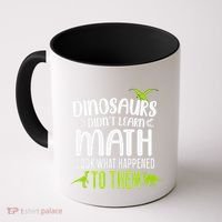 Dinosaurs DidnT Learn Math Look What Dinosaur Math Joke Coffee Mug thumb 0