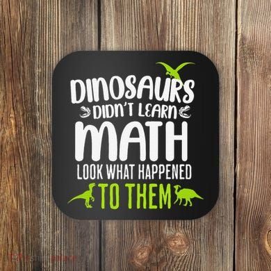 Dinosaurs DidnT Learn Math Look What Dinosaur Math Joke Coaster
