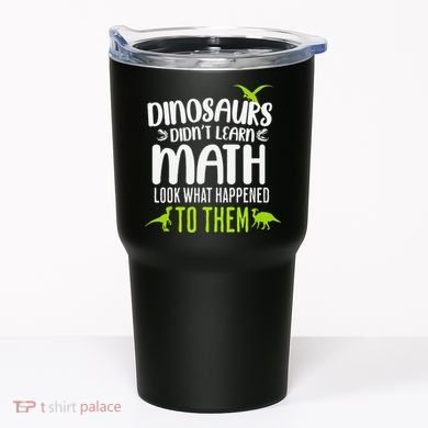Dinosaurs DidnT Learn Math Look What Dinosaur Math Joke Tumbler