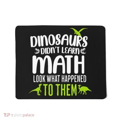 Dinosaurs DidnT Learn Math Look What Dinosaur Math Joke Mousepad