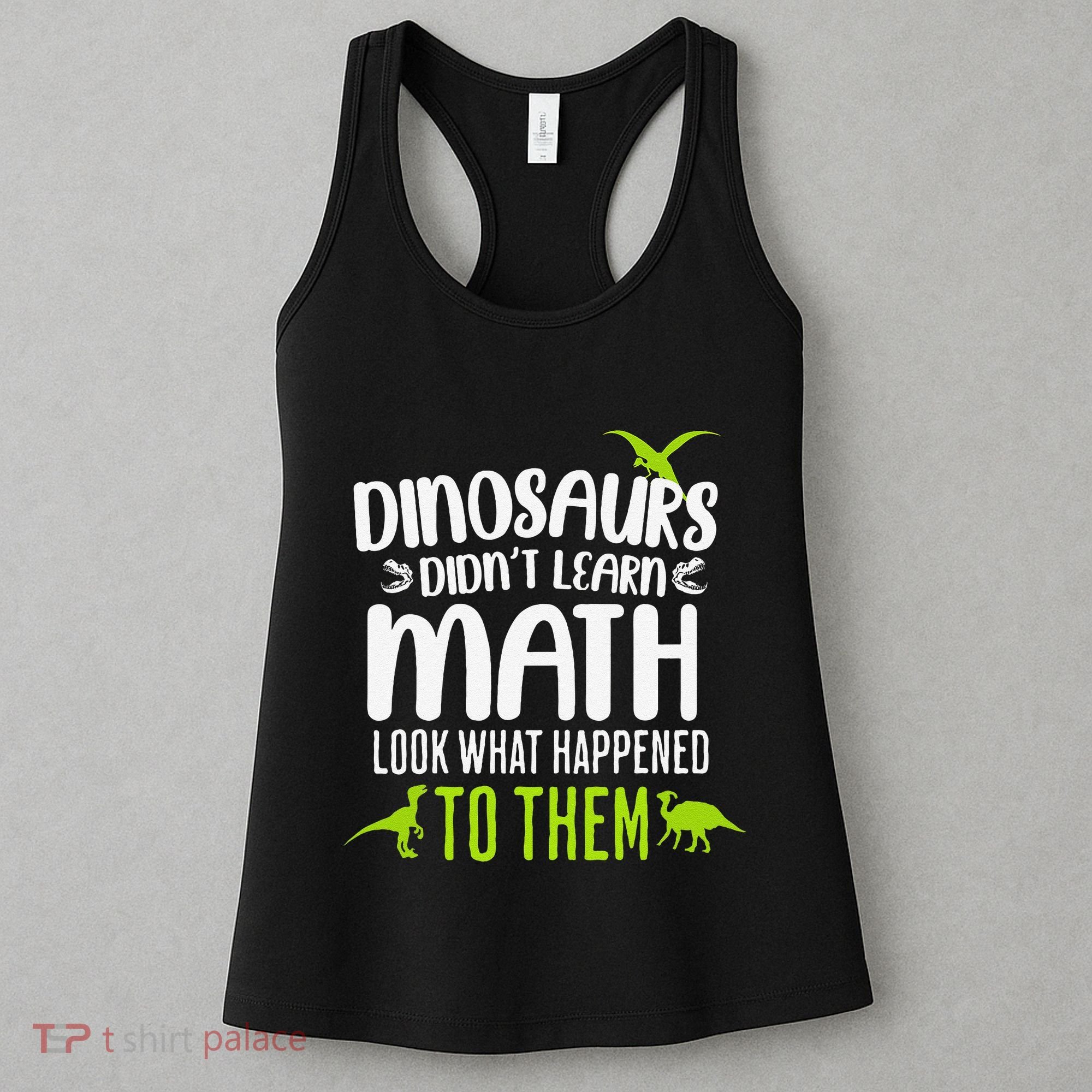 Dinosaurs DidnT Learn Math Look What Dinosaur Math Joke Women's Tank Top