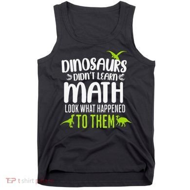 Dinosaurs DidnT Learn Math Look What Dinosaur Math Joke Tank Top