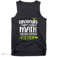 Dinosaurs DidnT Learn Math Look What Dinosaur Math Joke Tank Top thumb 0