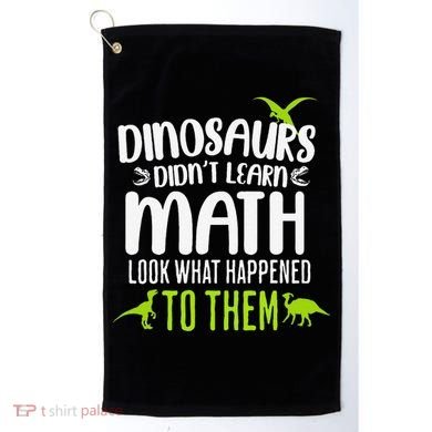 Dinosaurs DidnT Learn Math Look What Dinosaur Math Joke Golf Towel