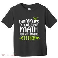 Dinosaurs DidnT Learn Math Look What Dinosaur Math Joke Toddler T-Shirt thumb 0