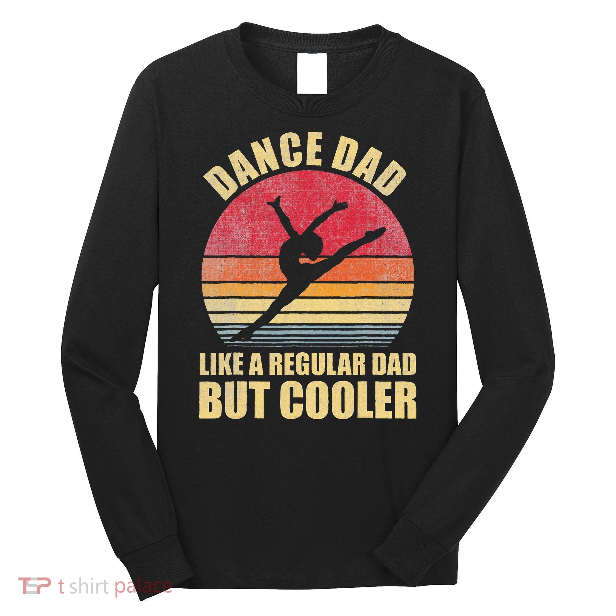 Dance Dad Like A Regular Dad But Cooler Daddy. Funny Da Long Sleeve Shirt