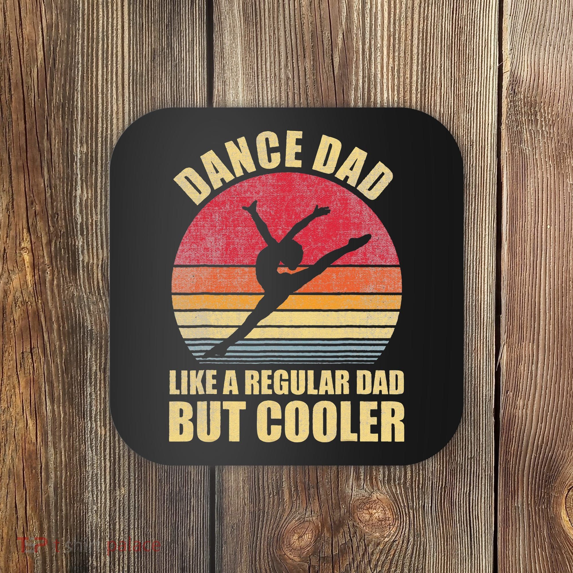 Dance Dad Like A Regular Dad But Cooler Daddy. Funny Da Coaster