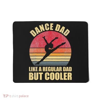 Dance Dad Like A Regular Dad But Cooler Daddy. Funny Da Mousepad