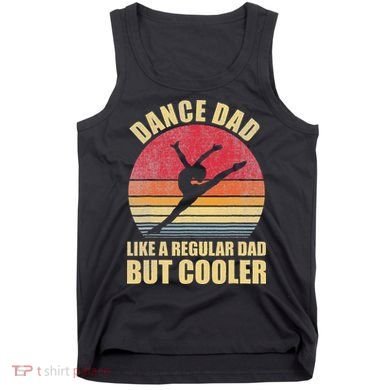 Dance Dad Like A Regular Dad But Cooler Daddy. Funny Da Tank Top