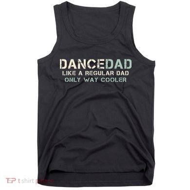 Dance Dad Like A Regular Dad Only Way Cooler Dancer Father Tank Top