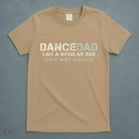 Dance Dad Like A Regular Dad Only Way Cooler Dancer Father T-Shirt thumb 5