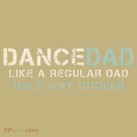 Dance Dad Like A Regular Dad Only Way Cooler Dancer Father T-Shirt thumb 7