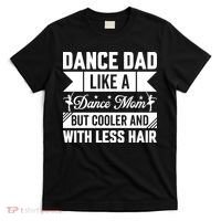 Dance Dad Like A Dance Mom But Cooler And With Less Hair T-Shirt thumb 0