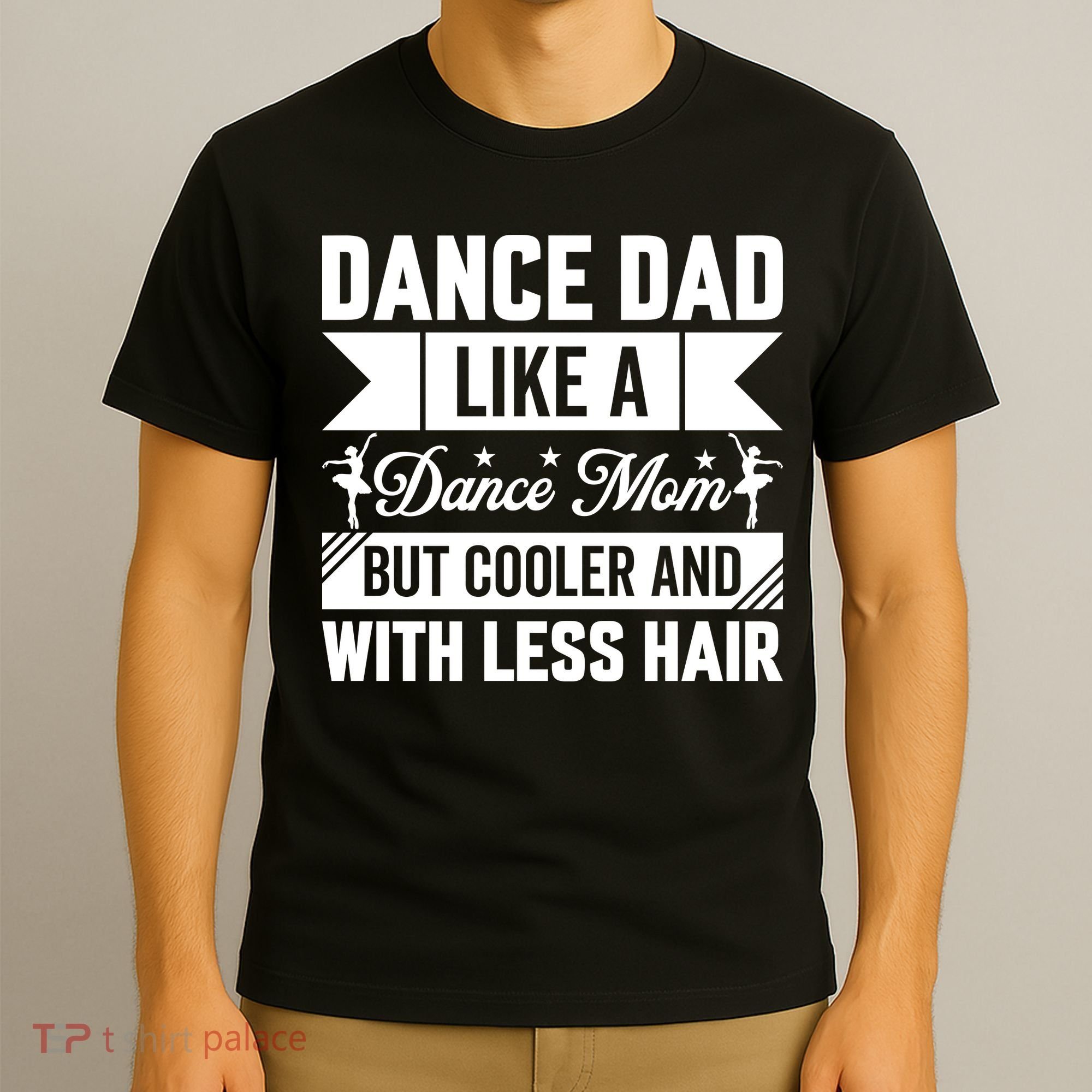 Dance Dad Like A Dance Mom But Cooler And With Less Hair T-Shirt