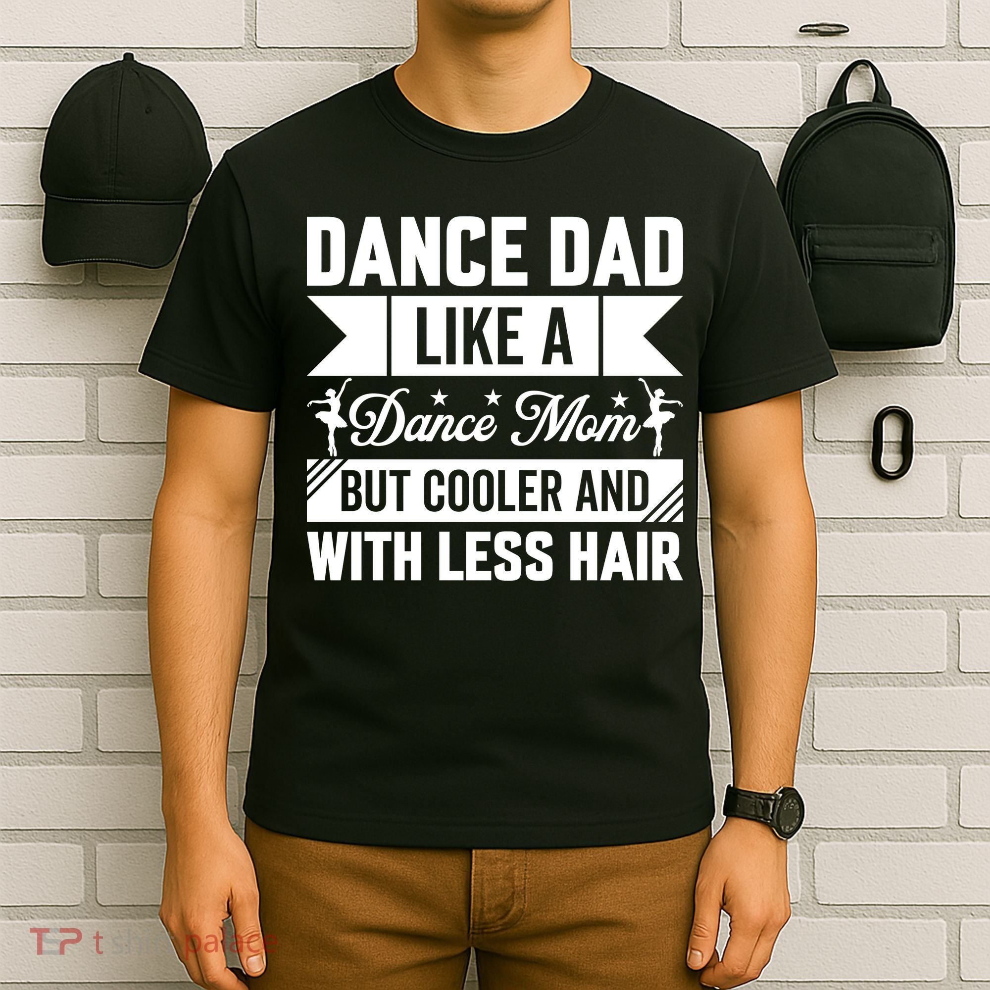 Dance Dad Like A Dance Mom But Cooler And With Less Hair T-Shirt