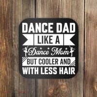 Dance Dad Like A Dance Mom But Cooler And With Less Hair Coaster thumb 0