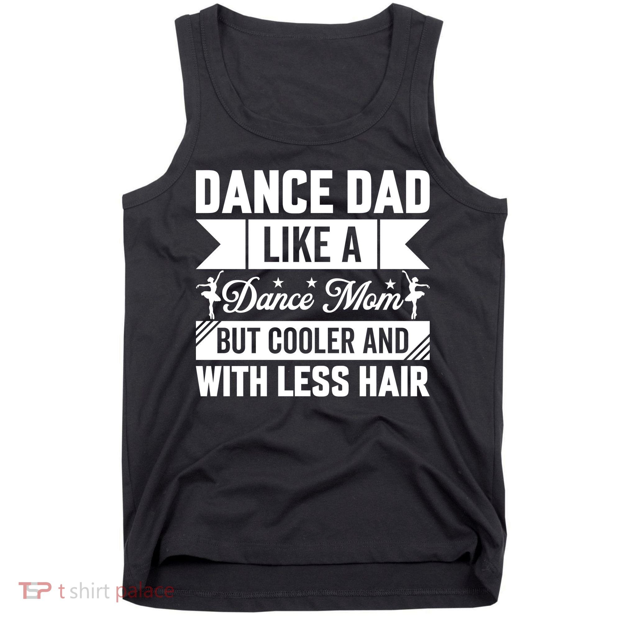 Dance Dad Like A Dance Mom But Cooler And With Less Hair Tank Top