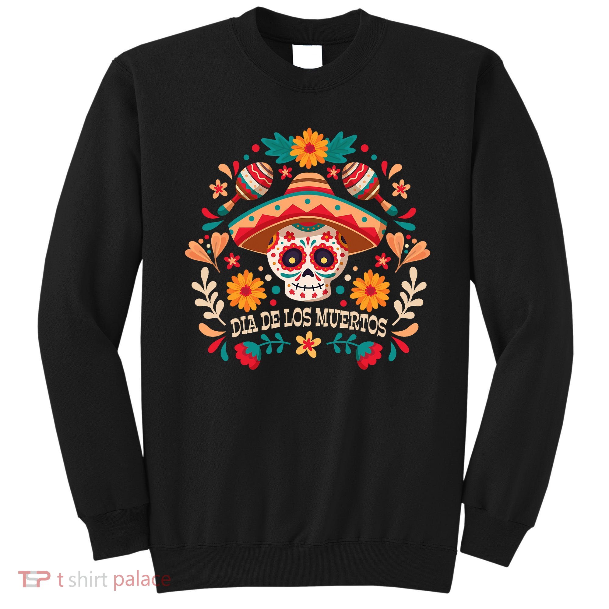 Dia De Los Muertos Day Of Dead Mexican Sweatshirt