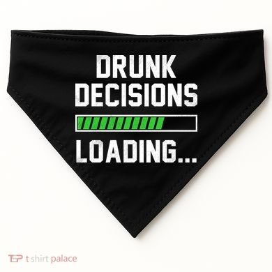 Drunk Decisions Loading USA-Made Doggie Bandana