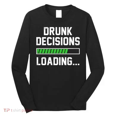 Drunk Decisions Loading Long Sleeve Shirt