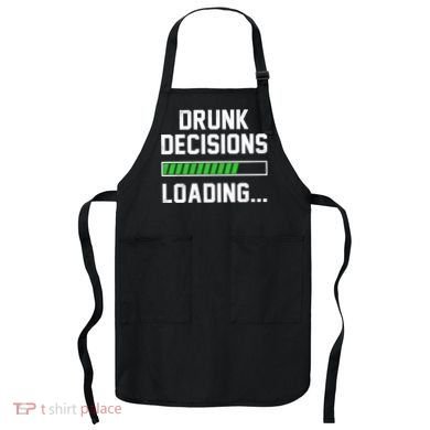 Drunk Decisions Loading Apron