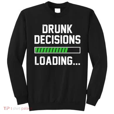 Drunk Decisions Loading Sweatshirt