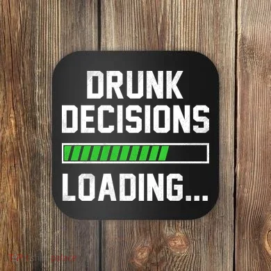 Drunk Decisions Loading Coaster