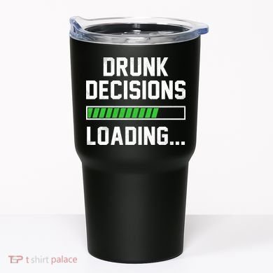 Drunk Decisions Loading Tumbler