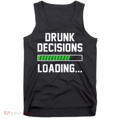 Drunk Decisions Loading Tank Top