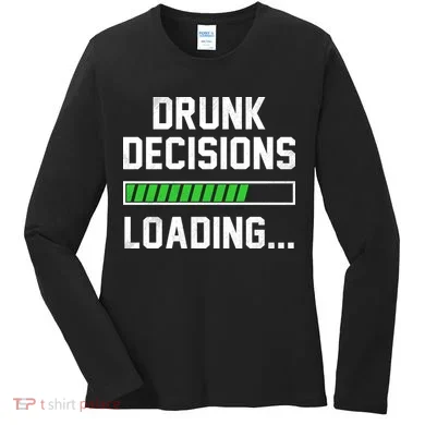 Drunk Decisions Loading Women's Long Sleeve Shirt