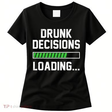 Drunk Decisions Loading Women's T-Shirt