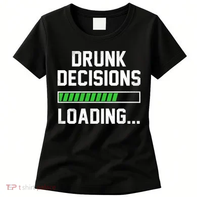 Drunk Decisions Loading Women's T-Shirt