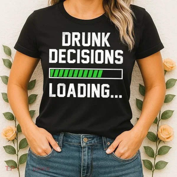 Drunk Decisions Loading Women's T-Shirt