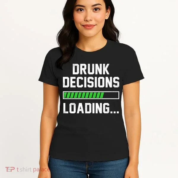 Drunk Decisions Loading Women's T-Shirt