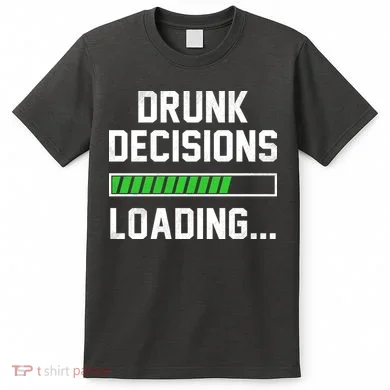 Drunk Decisions Loading T-Shirt