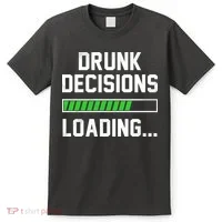 Drunk Decisions Loading T-Shirt thumb 0