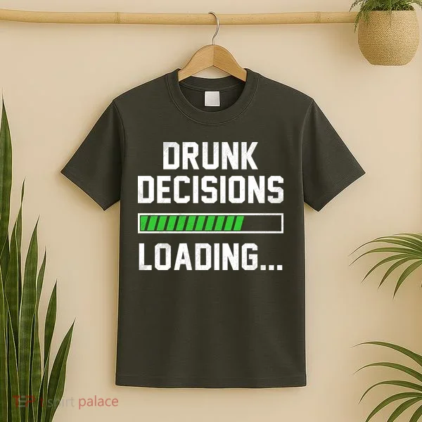 Drunk Decisions Loading T-Shirt