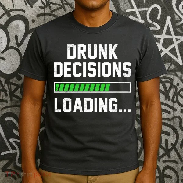 Drunk Decisions Loading T-Shirt