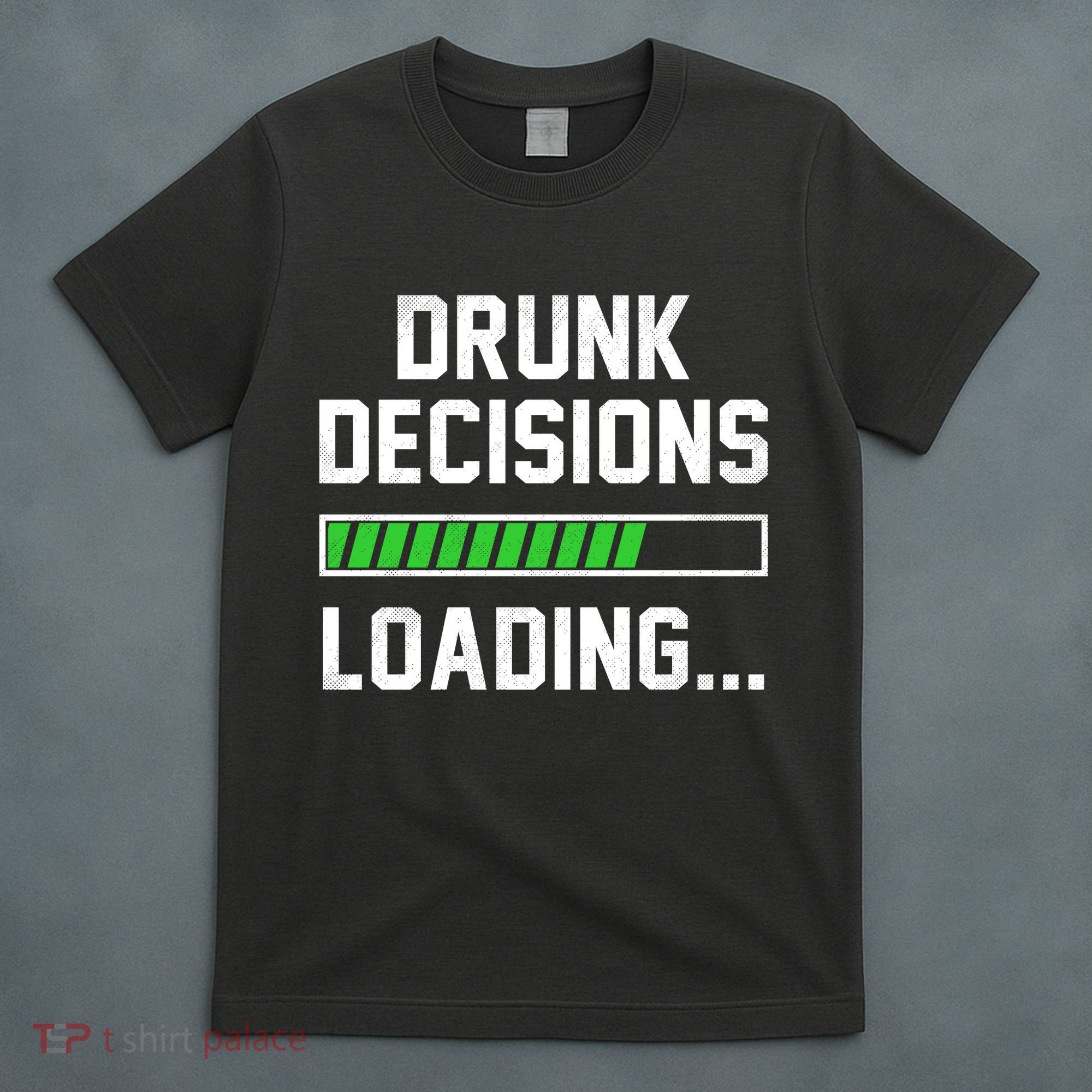 Drunk Decisions Loading T-Shirt