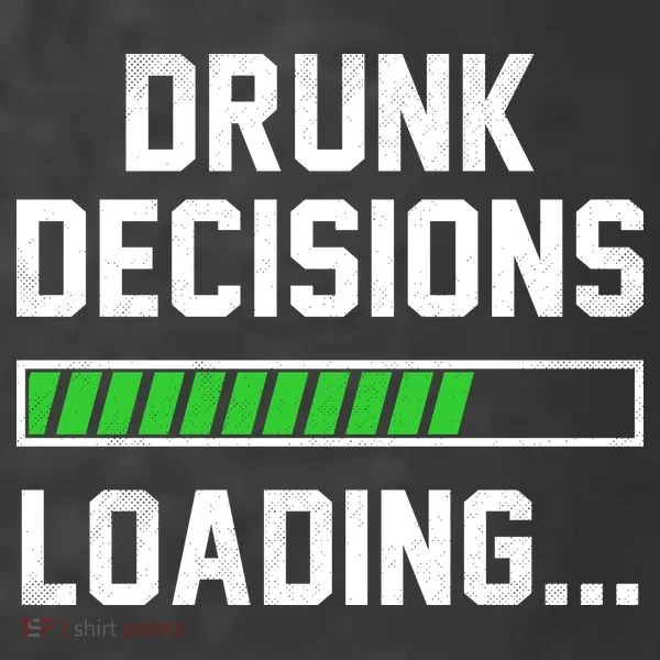 Drunk Decisions Loading T-Shirt
