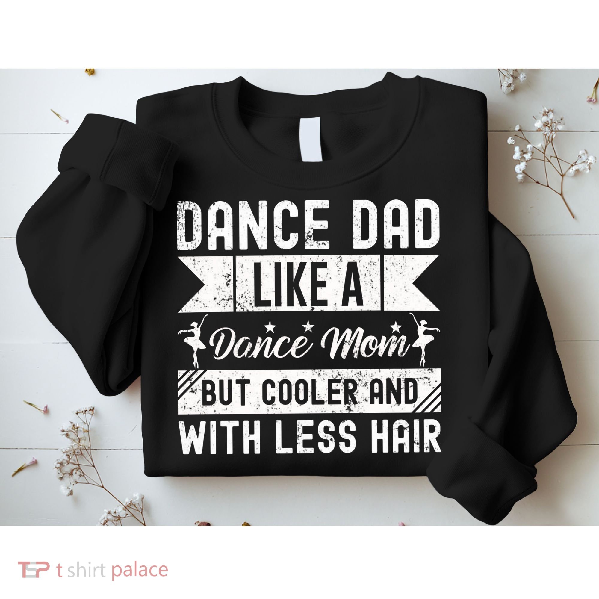 Dance Dad Like A Dance Mom But Cooler And With Less Hair Sweatshirt